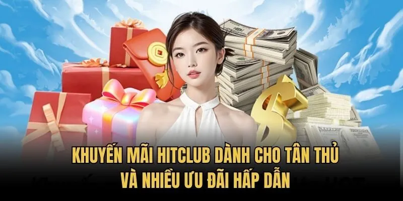 Khuyến mãi HitClub dành cho tân thủ hấp dẫn